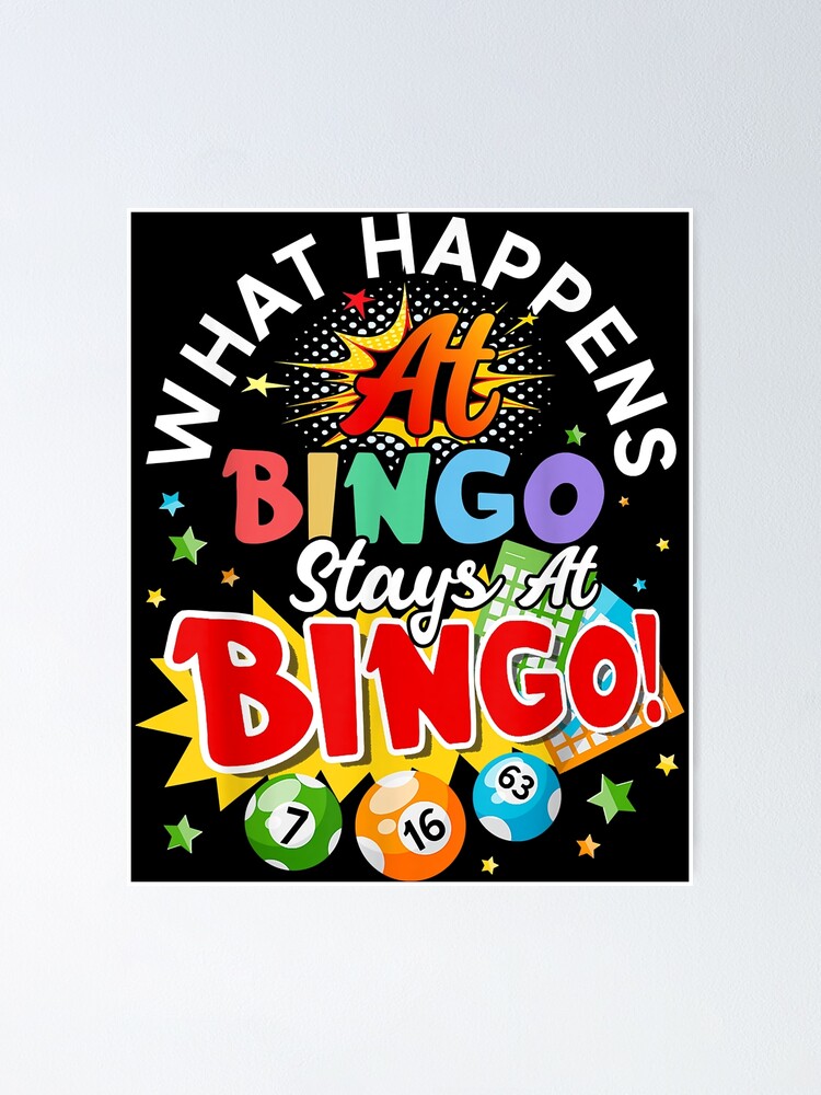 What Happens At Bingo Stays At Bingo Funny Bingo Player Poster By Nichojean01 Redbubble