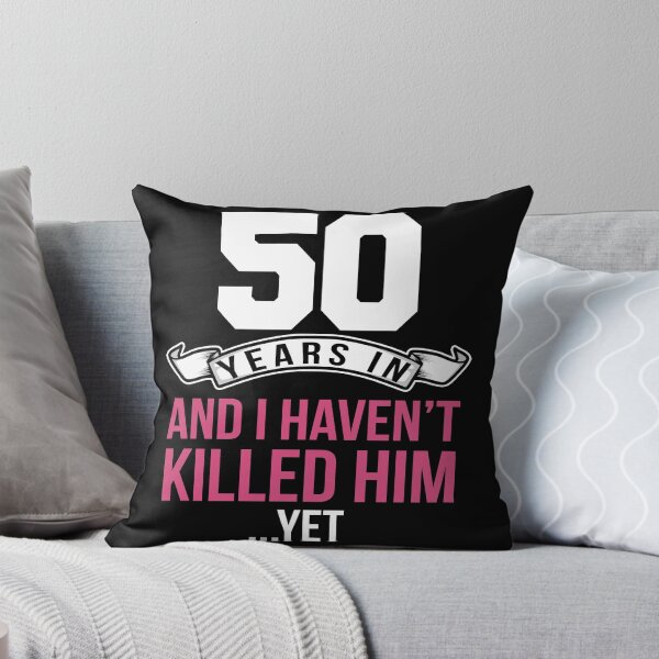Item preview, 50 Years of Marriage And I Haven't Killed Him Yet designed and sold by TeddyTees21.
