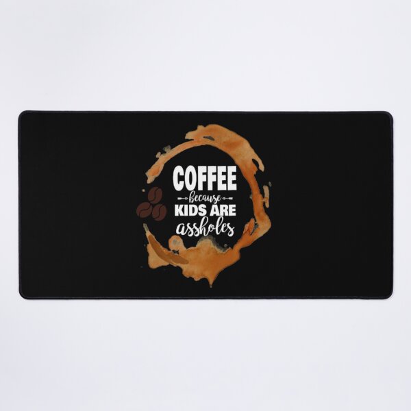 Item preview, Coffee because Kids Are Assholes designed and sold by LiveToLearn.