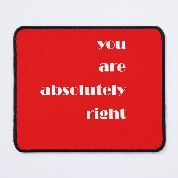 Item preview, Quote You are Absolutely Right designed and sold by yojdigitalmedia.