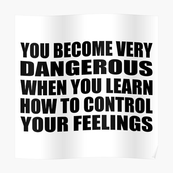 You Become Very Dangerous When You Learn How To Control Your Feelings Meaning In Hindi