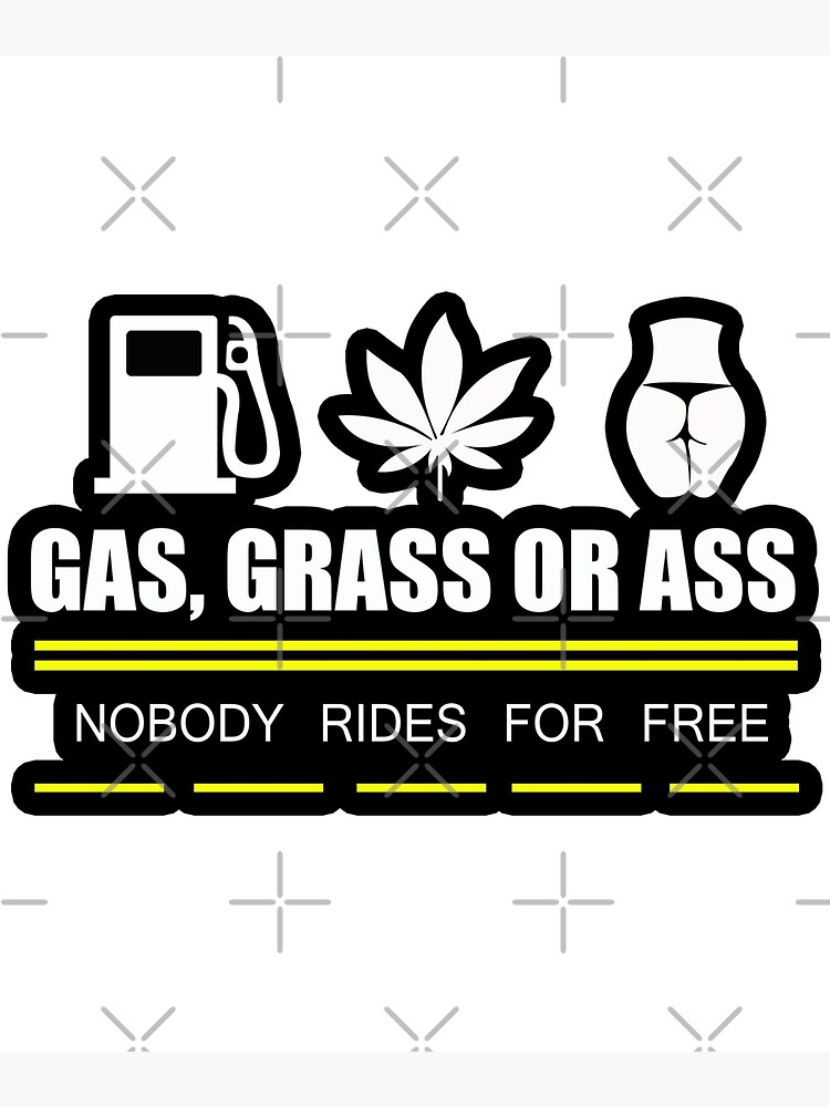 Gas Grass Ass Nobody Rides For Free Poster For Sale By Teeashirts Redbubble 5921