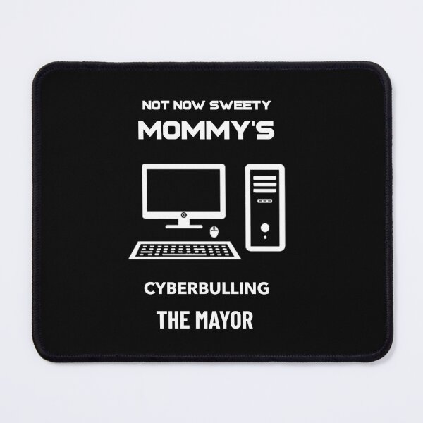 Item preview, Not Now Sweety Mommy's Cyberbullying The Mayor , funny design Gift For Boys  designed and sold by YLartist.