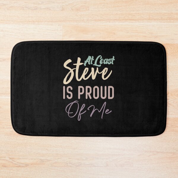Item preview, At Least Steve Is Proud Of Me designed and sold by medbdj.