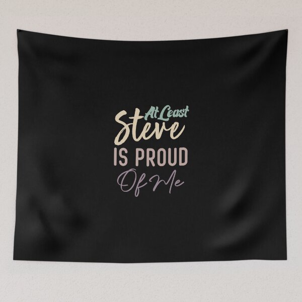 Item preview, At Least Steve Is Proud Of Me designed and sold by medbdj.