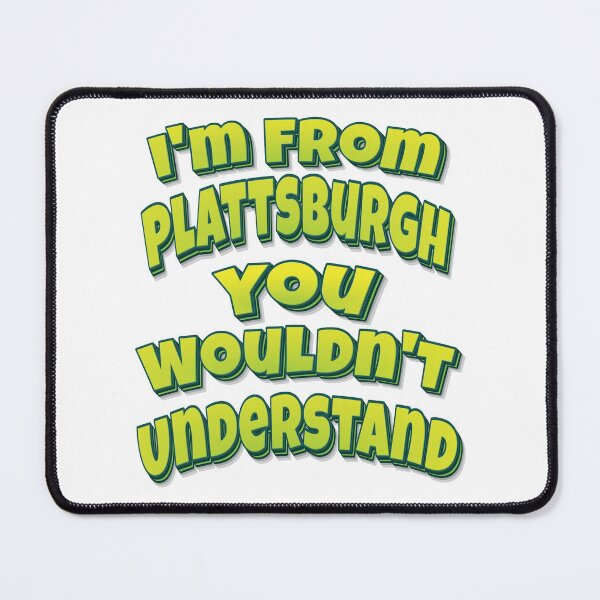 Item preview, I'm From Plattsburgh You Wouldn't Understand designed and sold by QueensNewYork.