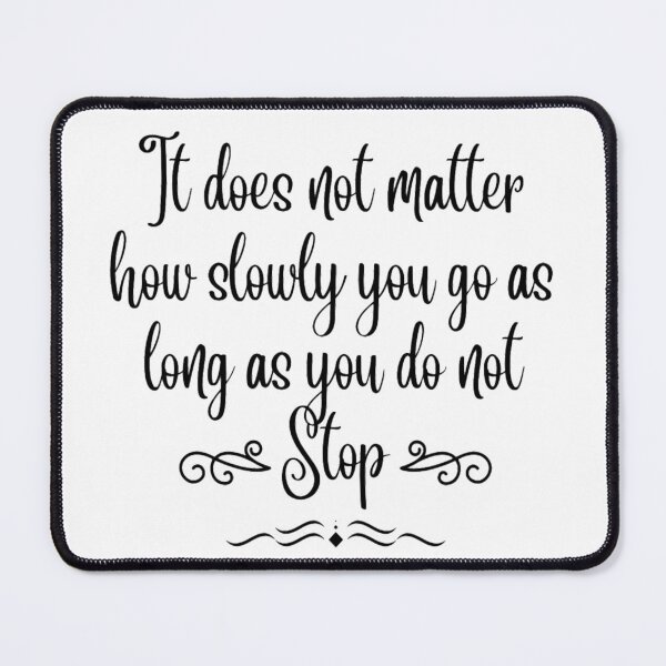 Item preview, It Does Not Matter How Slowly You Go As Long As You Do Not Stop designed and sold by Simi2020.