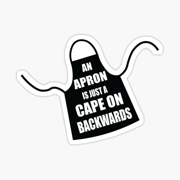 "An Apron Is Just A Cape On Backwards" Sticker For Sale By Sportart ...