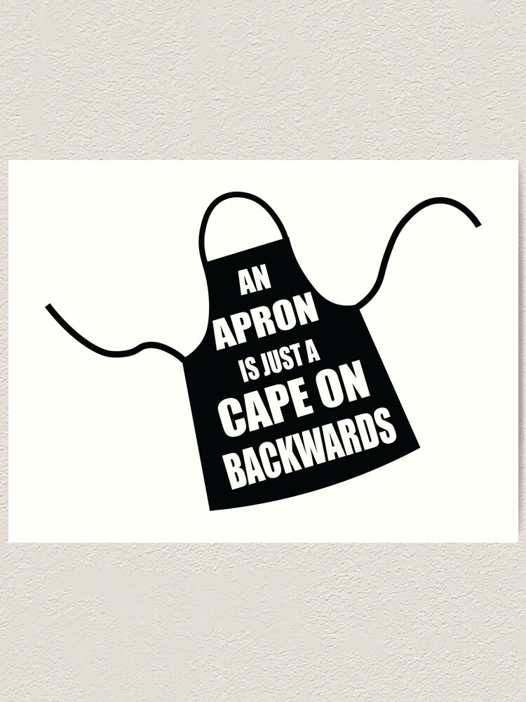 "An Apron Is Just A Cape On Backwards" Art Print for Sale by sportart