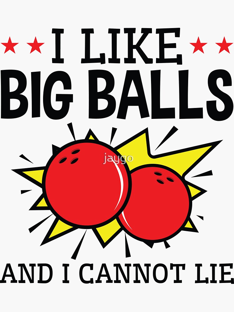 I Like Big Balls And I Cannot Lie Bowling Sticker For Sale By Jaygo Redbubble 6996