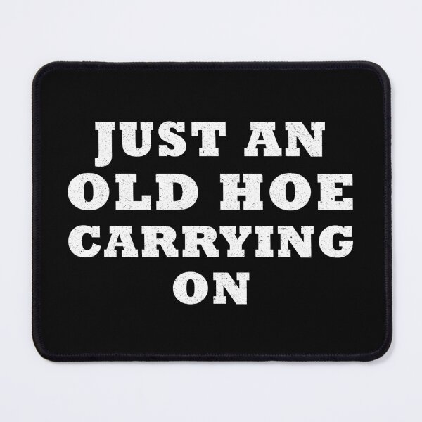 Item preview, Just an Old Hoe Carrying On designed and sold by likebakerdo.