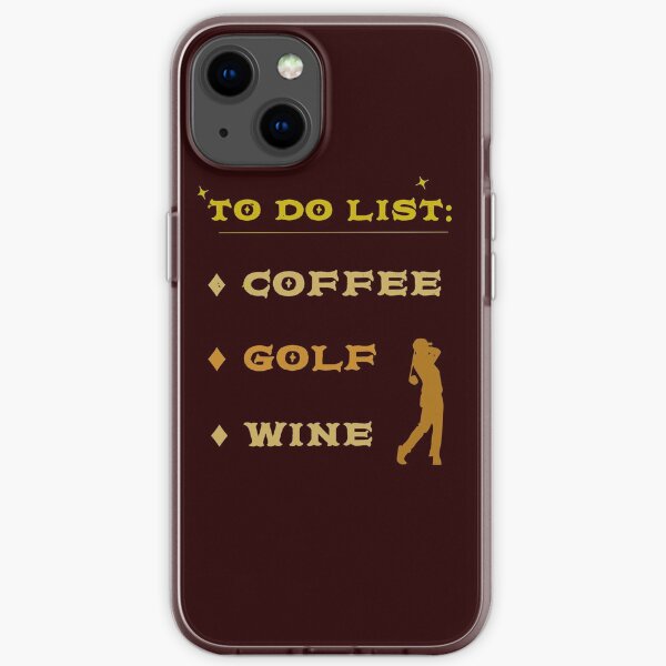 Coffee Golf Wine. A Golfer´s To Do List iPhone Soft Case