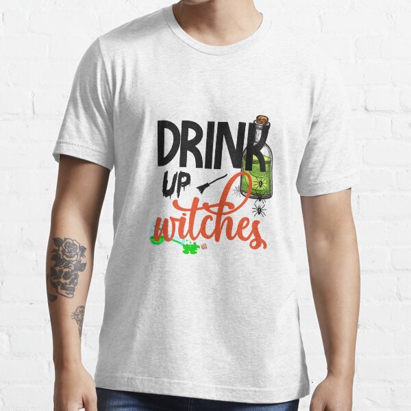 Drink Up Witches -Halloween Essential T-Shirt