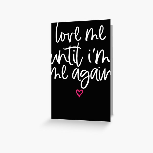 Love Me Until Im Me Again Mental Health Awareness Greeting Card