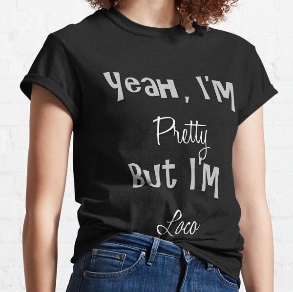 pretty but loco shirt