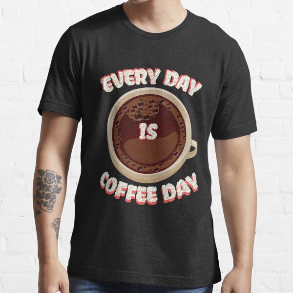 "Every day is coffee day" Tshirt for Sale by DoppioArt Redbubble