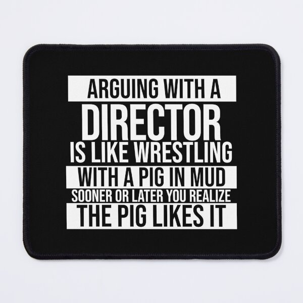 Item preview, Arguing With A Director Is Like Wrestling With A Pig in Mud Sooner Or Later You Realize The Pig Likes It designed and sold by TeesYouWant.
