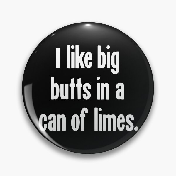 Item preview, I Like Big Butts In A Can Of Limes designed and sold by Good-Looking Corpse.