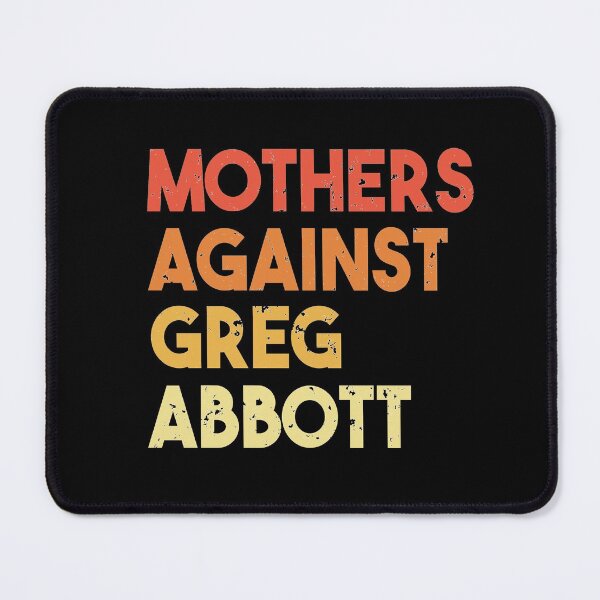 Item preview, Mothers Against Greg Abbott designed and sold by Heddar Badreddine.