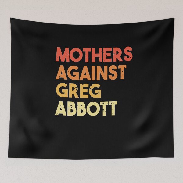 Item preview, Mothers Against Greg Abbott designed and sold by Heddar Badreddine.
