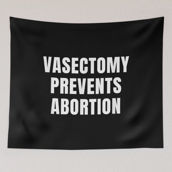 Item preview, Vasectomy Prevents Abortion Birth Control Women's Choice designed and sold by ToddJJJ.