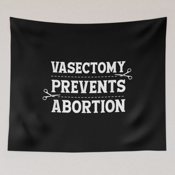 Item preview, Vasectomy Prevents Abortion, Birth Control Feminist designed and sold by ToddJJJ.