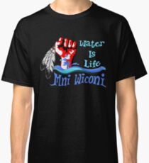 Water Is Life - Stand With Standing Rock Classic T-Shirt