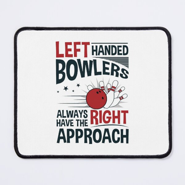 Item preview, Left Handed Bowlers Always Have the Right Approach designed and sold by jaygo.