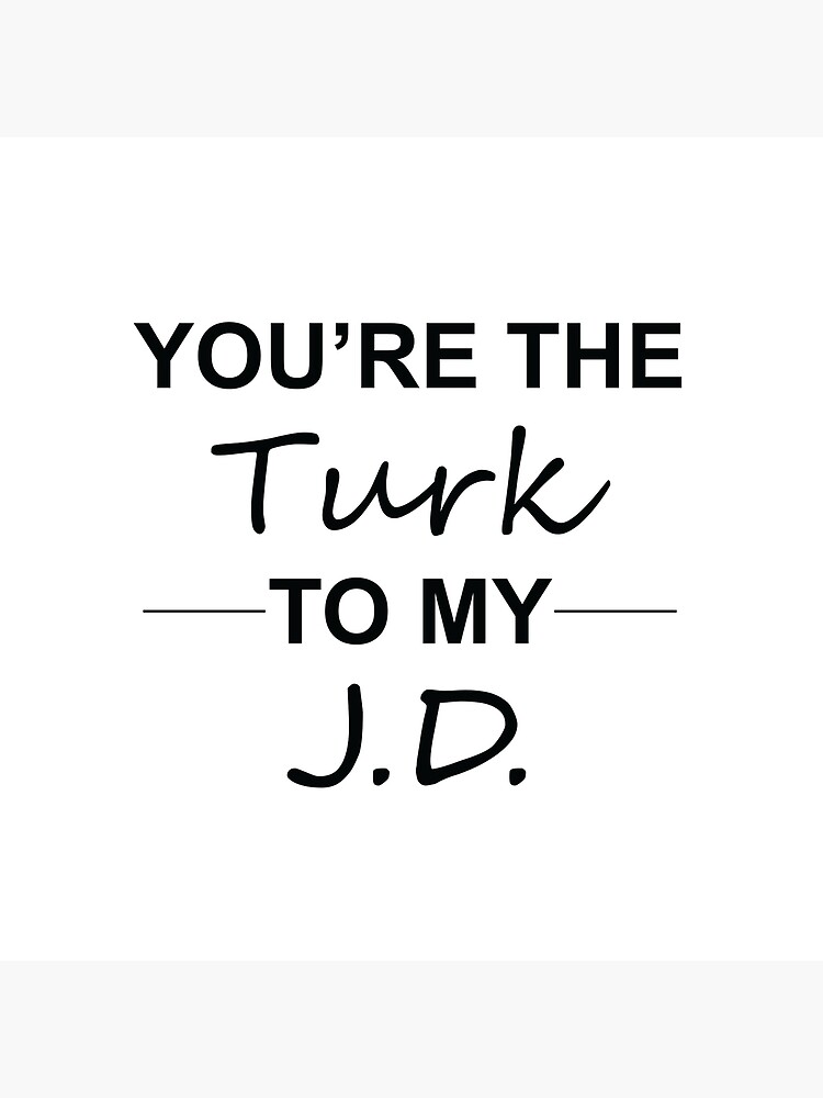 "Scrubs TV Show Gifts You're the Turk to my J.D." Throw Pillow by