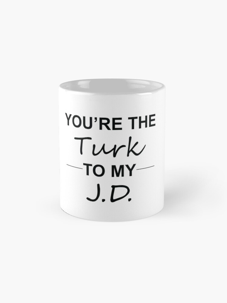 "Scrubs TV Show Gifts You're the Turk to my J.D." Coffee Mug for Sale