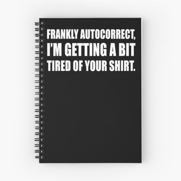 Item preview, Frankly Autocorrect, I'm getting a bit tired of your shirt.  designed and sold by CarrieTDesigns.