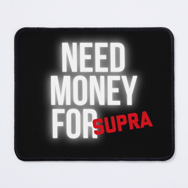 Item preview, Need Money for Supra designed and sold by Desznr.