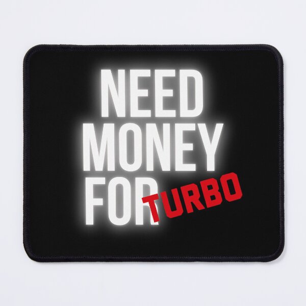 Item preview, Need Money for Turbo designed and sold by Desznr.