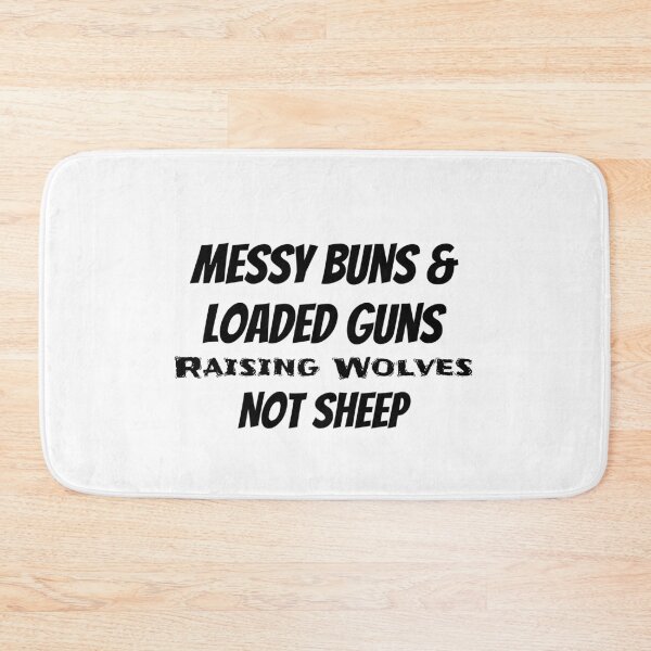Item preview, Messy Buns And Loaded Guns Raising Wolves Not Sheep designed and sold by ThinkAndReflect.