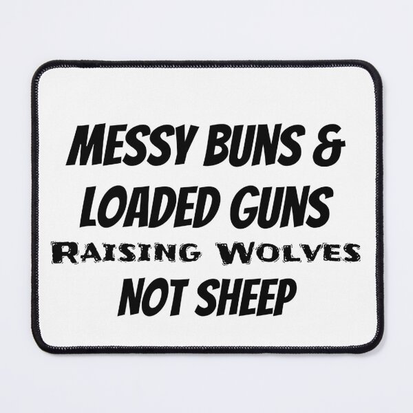 Item preview, Messy Buns And Loaded Guns Raising Wolves Not Sheep designed and sold by ThinkAndReflect.
