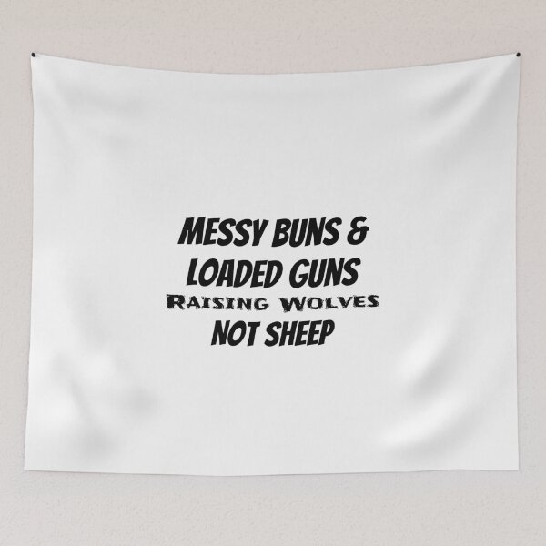 Item preview, Messy Buns And Loaded Guns Raising Wolves Not Sheep designed and sold by ThinkAndReflect.