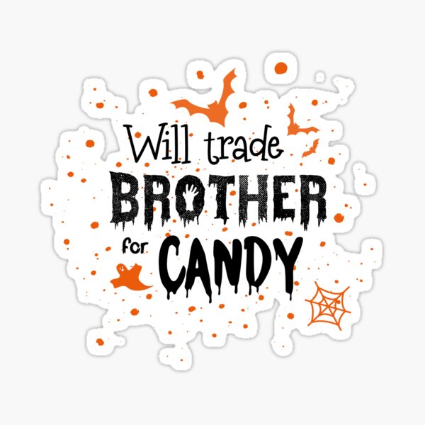 Item preview, Will trade brother for candy designed and sold by TheJoma.