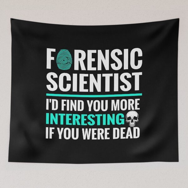 Item preview, Forensic Scientist Id Find You More Interesting If You Were Dead designed and sold by TopDawgDesigns.
