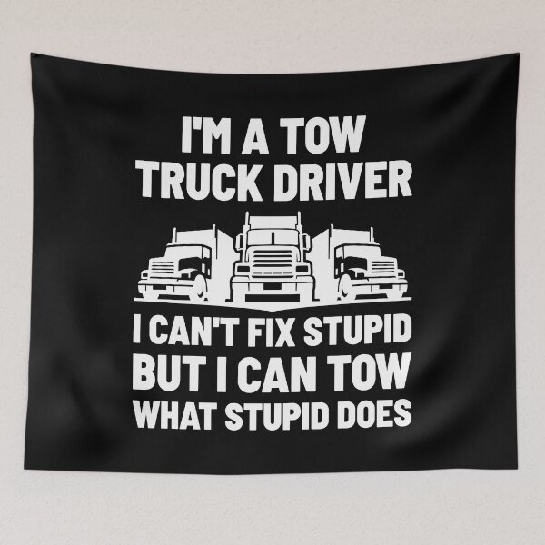Item preview, Funny Tow Truck Driver I Can Tow What Stupid Does designed and sold by TopDawgDesigns.