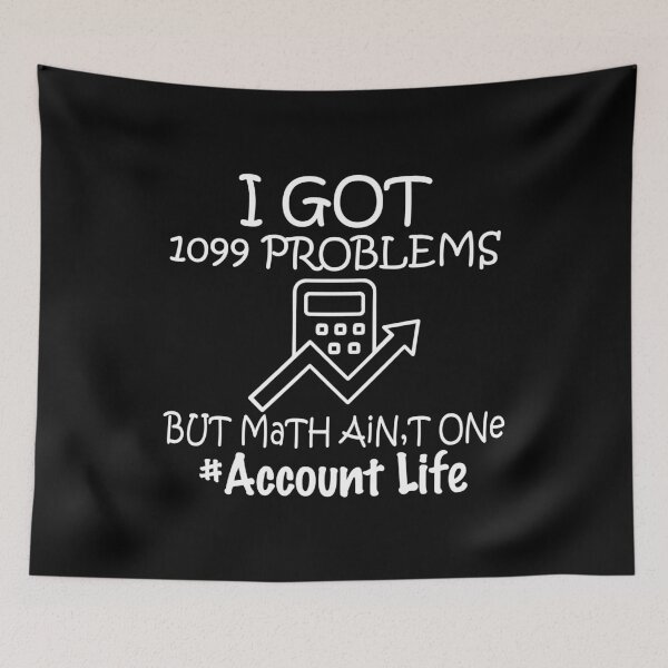 Item preview, I Got 1099 Problems Funny Accountant CPA designed and sold by TopDawgDesigns.