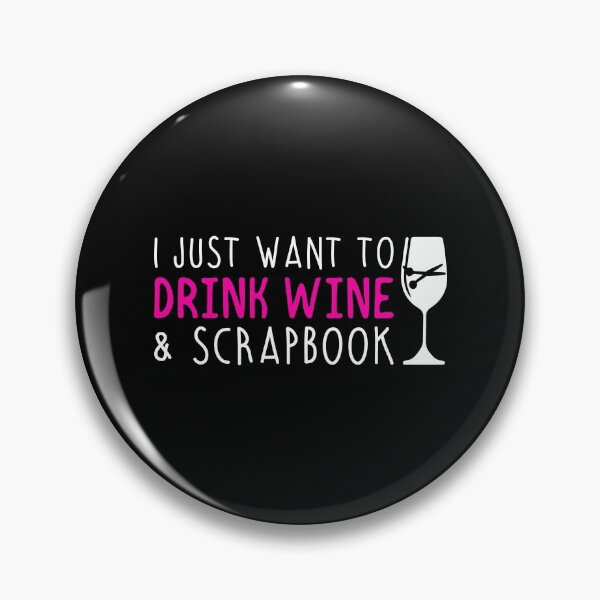Item preview, I Want To Drink Wine And Scrapbook designed and sold by TopDawgDesigns.