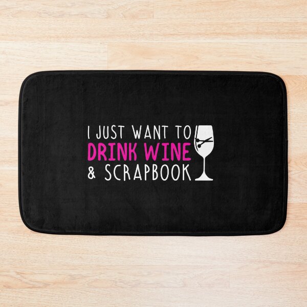 Item preview, I Want To Drink Wine And Scrapbook designed and sold by TopDawgDesigns.