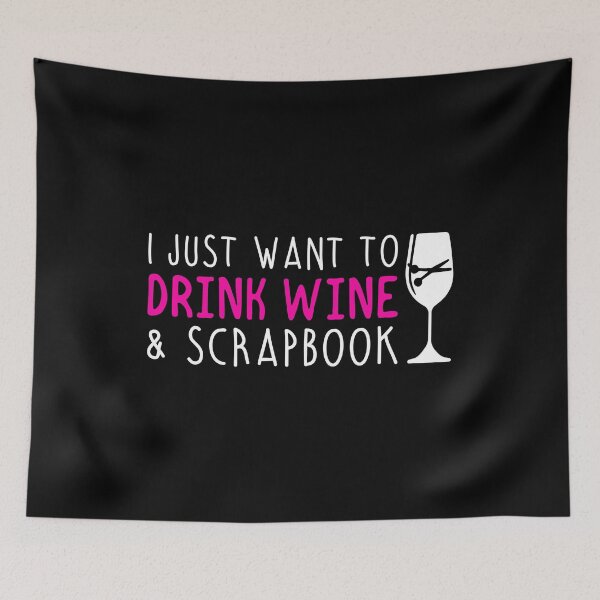 Item preview, I Want To Drink Wine And Scrapbook designed and sold by TopDawgDesigns.
