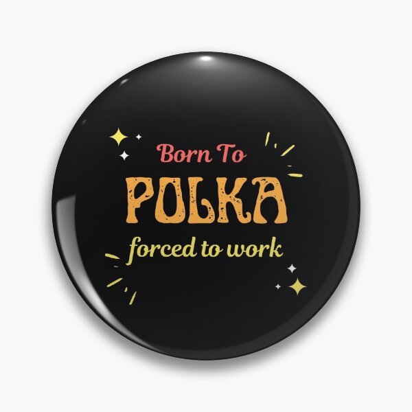 Artikelvorschau, Geboren zu Polka gezwungen zu arbeiten entworfen und verkauft von greatmar1.