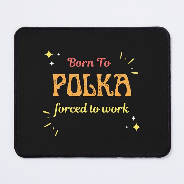 Item preview, Born To Polka Forced To Work  designed and sold by greatmar1.