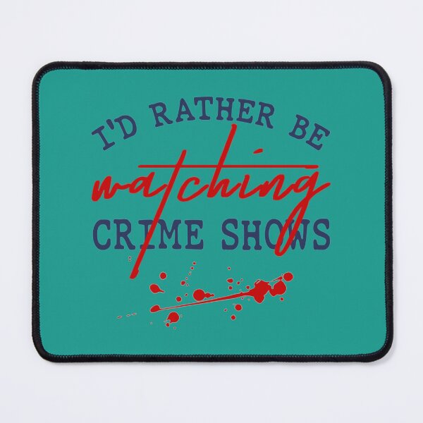 Item preview, I_x27_d Rather Be Watching Crime Shows   designed and sold by PatsonJack.