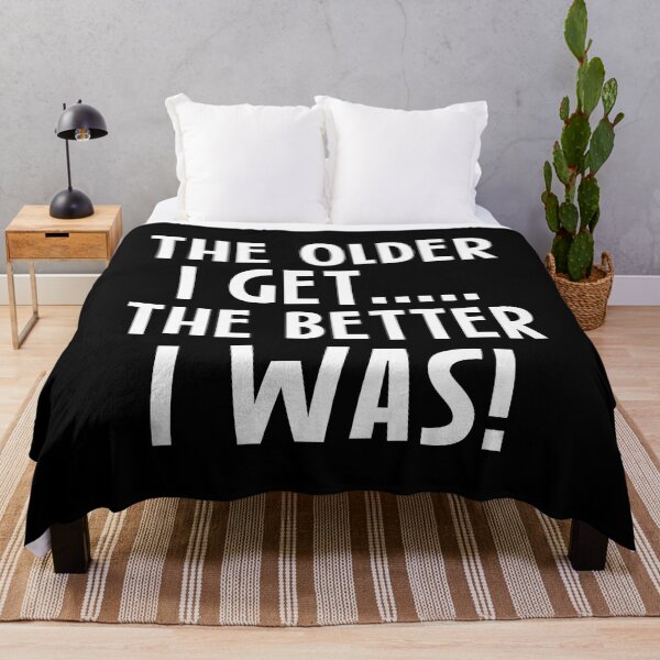 Item preview, The Older I Get The Better I Was designed and sold by TopDawgDesigns.