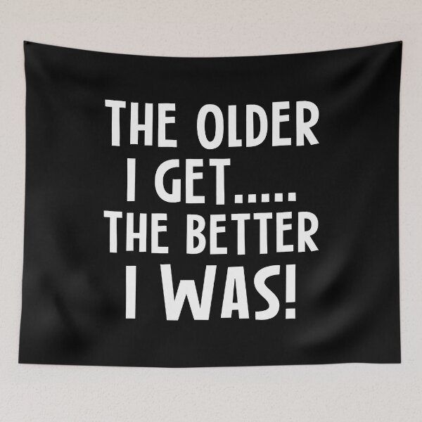 Item preview, The Older I Get The Better I Was designed and sold by TopDawgDesigns.