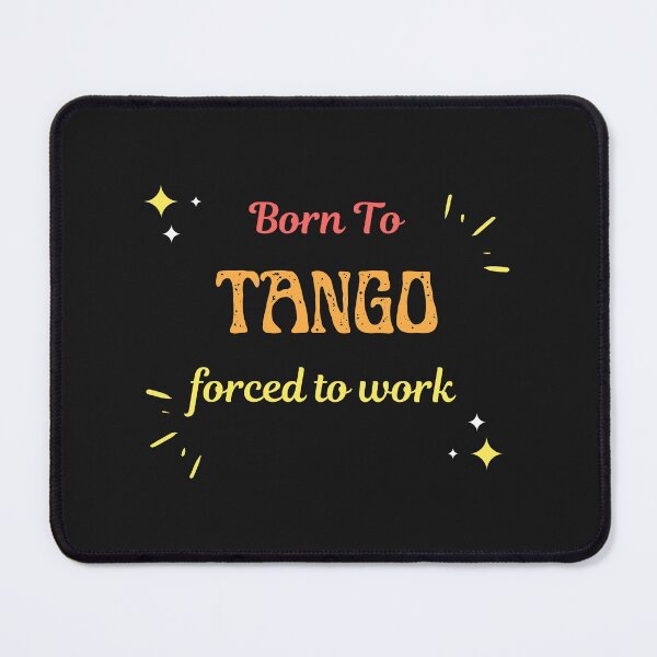 Item preview, Born To Tango Forced To Work  designed and sold by greatmar1.