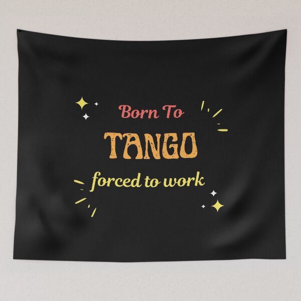 Item preview, Born To Tango Forced To Work  designed and sold by greatmar1.